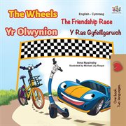 The wheels yr olwynion the friendship race y ras gyfeillgarwch cover image