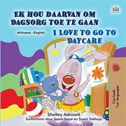 I love to go to daycare = : Kreşe gitmeyi seviyorum cover image