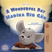 A wonderful day : Harika bir gün. English Turkish bilingual collection cover image