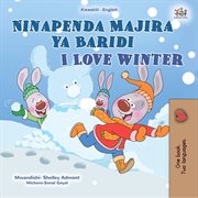 Ninapenda Majira ya Baridi I Love Winter : Swahili English Bilingual Collection cover image