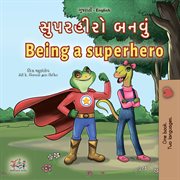 Being a Superhero : English Gujarati Bilingual Collection cover image