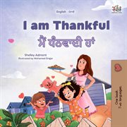 I am Thankful ਮੈਂ ਧੰਨਵਾਦੀ ਹਾਂ : English Punjabi (Gurmukhi) Bilingual Collection cover image