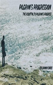 Pilgrim's progression: the rebuttal to pilgrim's progress : The Rebuttal to Pilgrim's Progress cover image