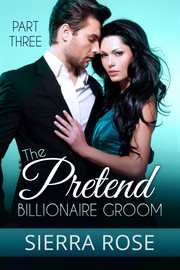 The pretend billionaire groom - part 3 cover image