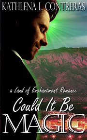 Could it be magic - a land of enchantment romance cover image