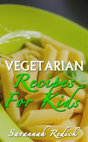 Cookbook : Kids Vegetarian Recipes cover image