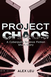 Project chaos: a cyberpunk science fiction short story cover image