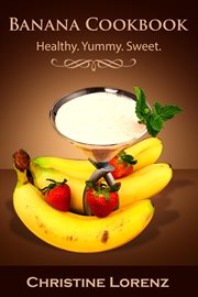 Banana cookbook: healthy. yummy. sweet cover image