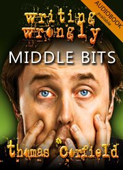 Writing wrongly - the middle bits : The Middle Bits cover image