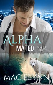 Seasick love: alpha mated #5. Alpha Billionaire Werewolf Shifter Romance cover image