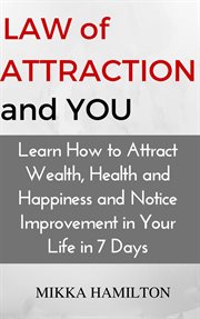 Law of attraction and you: learn how to attract wealth, health, happiness and notice improvement cover image