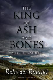 The king of ash and bones and other stories cover image