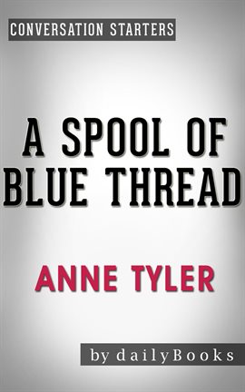 Cover image for A Spool of Blue Thread: A Novel by Anne Tyler | Conversation Starters