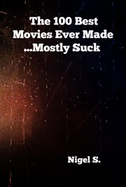 The 100 best movies ever made ...mostly suck cover image