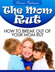 The mom rut. How To Break Out Of Your Mom Rut cover image