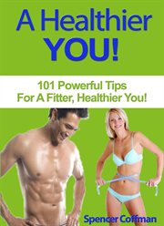 A healthier you! : 101 powerful tips for a fitter, healthier you! cover image