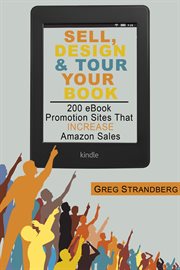 Sell, design & tour your book: 200 ebook promotion sites that increase amazon sales cover image