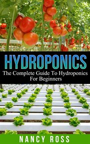 Hydroponics : The Complete Guide To Hydroponics For Beginners cover image