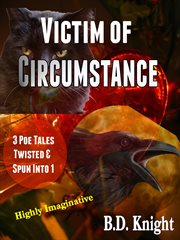 Victim of circumstance - 3 poe tales twisted & spun into 1 story cover image