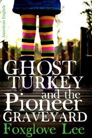 Ghost turkey and the pioneer graveyard (american english) cover image