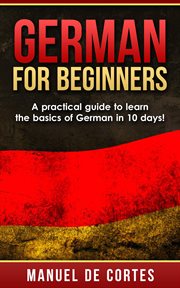 German for beginners: a practical guide to learn the basics of german in 10 days! cover image