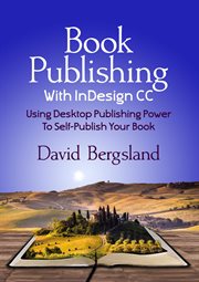 Book publishing with indesign cc: using desktop publishing power to self-publish your book : Using Desktop Publishing Power to Self cover image