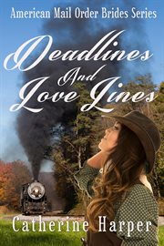 Mail order bride - deadlines and love lines : Deadlines and Love Lines cover image