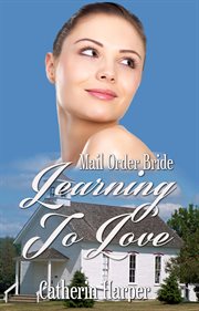 Mail order bride - learning to love : Learning to Love cover image