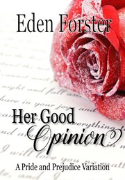 Her good opinion: a pride and prejudice variation cover image