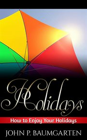 Holidays: how to enjoy your holidays cover image