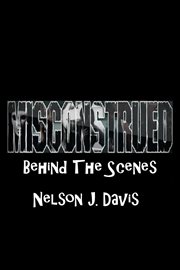 Misconstrued: behind the scenes : Behind the Scenes cover image