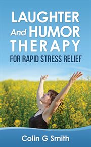 Laughter and humor therapy for rapid stress relief cover image