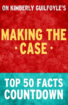 Cover image for Making the Case: Top 50 Facts Countdown