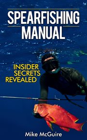 Spearfishing manual : insider secrets re/2018evealed cover image
