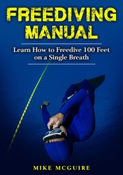 Freediving manual: learn how to freedive 100 feet on a single breath cover image
