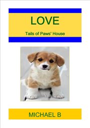 Love : Tails of Paws' House cover image