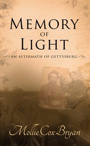 Memory of light : an aftermath of Gettysburg cover image