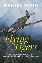 Flying Tigers : Claire Chennault and his American volunteers, 1941-1942 cover image
