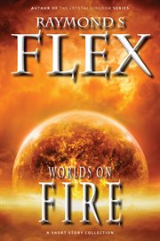 Worlds on fire: a short story collection cover image