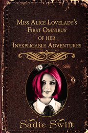 Miss Alice Lovelady's first omnibus of her inexplicable adventures cover image
