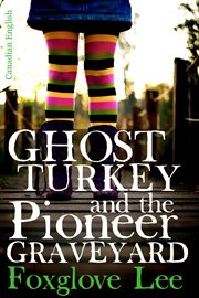 Ghost turkey and the pioneer graveyard (canadian english) cover image