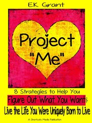 Project "me". 8 Strategies to Help You Figure Out What You Want & Live the Life You Were Uniquely Born to Live cover image