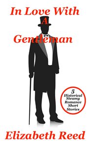 In love with a gentleman: 5 historical steamy romance short stories cover image