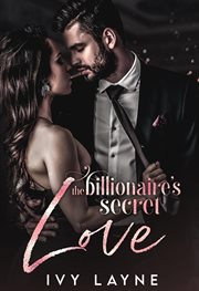 The Billionaire's Secret Love : Scandals of the Bad Boy Billionaires cover image