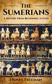 Sumerians: A History From Beginning to End cover image