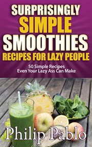 Surprisingly simple smoothies recipes for lazy people: cover image