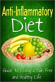 Anti Inflammatory Diet : Guide to Living a Pain Free and Healthy Life. Healthy Living & Diet cover image