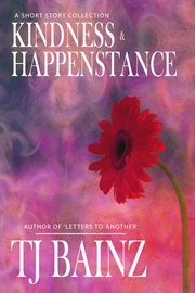 Kindness and happenstance: a short story collection cover image