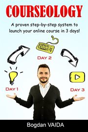 Courseology: a proven step-by-step system to launch your online course in 3 days! cover image