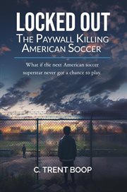 Locked Out: The Paywall Killing American Soccer cover image